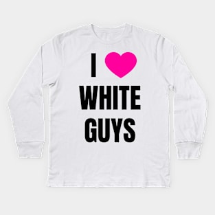 I Love White Guys Kids Long Sleeve T-Shirt